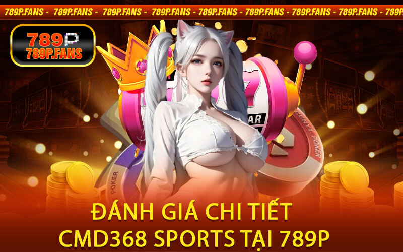 Đánh giá chi tiết CMD368 SPORTS tại 789P