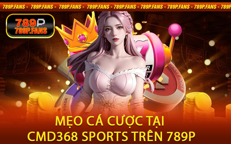 Mẹo cá cược tại CMD368 SPORTS trên 789P