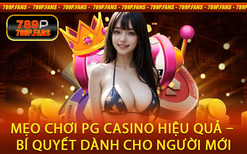 Mẹo chơi PG Casino hiệu quả – Bí quyết dành cho người mới
