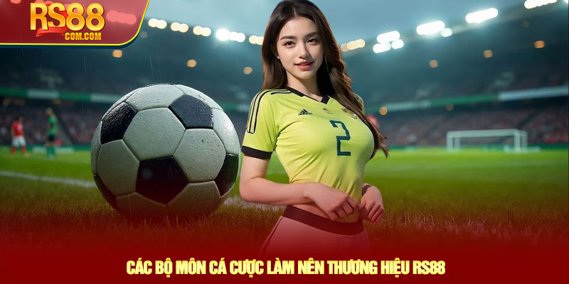 Các Bộ Môn Cá Cược Làm Nên Thương Hiệu RS88