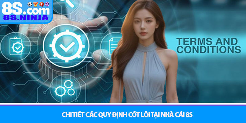 Chi tiết các quy định cốt lõi tại nhà cái 8S