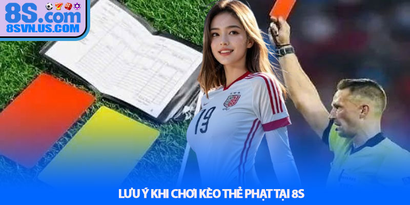 Lưu Ý Khi Chơi Kèo Thẻ Phạt Tại 8S