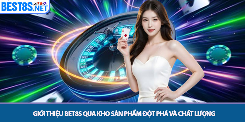 Giới thiệu Bet8s qua kho sản phẩm đột phá và chất lượng