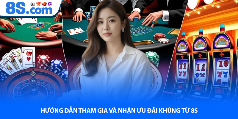 Hướng Dẫn Tham Gia Và Nhận Ưu Đãi Khủng Từ 8S