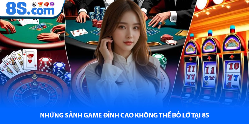 Những Sảnh Game Đỉnh Cao Không Thể Bỏ Lỡ Tại 8S